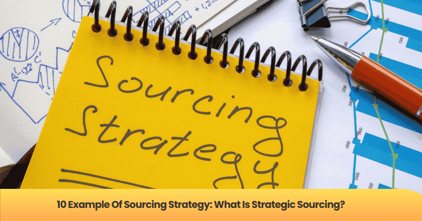 10 Example Of Sourcing Strategy: What Is Strategic Sourcing?